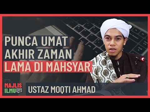 Ustaz Moqti Ahmad - Punca Umat Akhir Zaman Lama Di Mahsyar