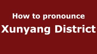 How to pronounce Xunyang District