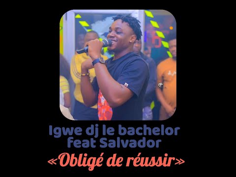 Igwe dj le bachelor feat Salvador oblige de reussir