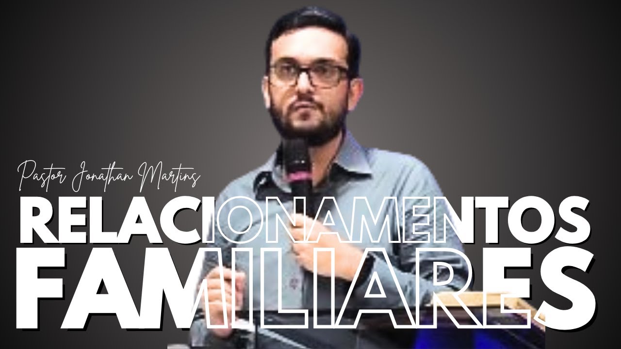Relacionamentos familiares que agradam e desagradam a Deus | Pastor Jonathan Martins