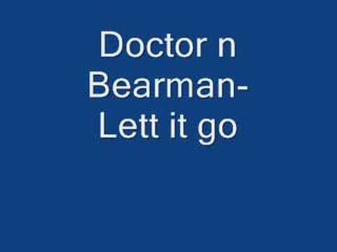 Doctoer FT. Bearman-let it go!
