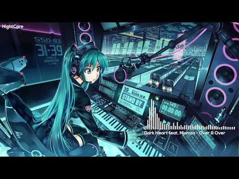 [ NightCore ] Dark Heart - Over & Over (feat. Njomza)