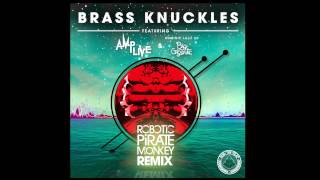 Brass Knuckles ft Dominic Lalli (Robotic Pirate Monkey Remix) - Amp Live