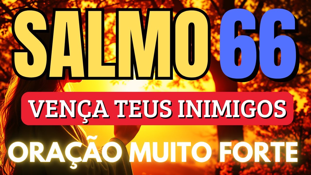 SALMO 66 VENÇA SEUS INIMIGOS com este Salmo FORTÍSSIMO