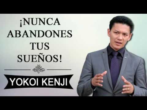 NUNCA ABANDONES TUS SUEÑOS. ( Yokoy Kenji )