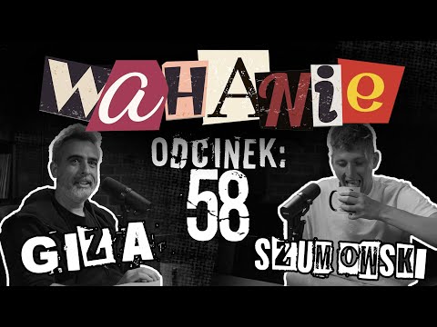 Wahanie podcast Szumowskiego i Gizy odc. 58