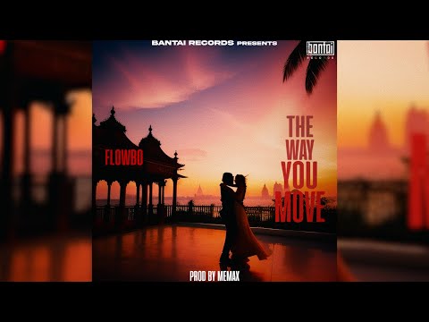 FLOWBO - THE WAY YOU MOVE (Prod. by MEMAX) | OFFICIAL AUDIO | BANTAI RECORDS