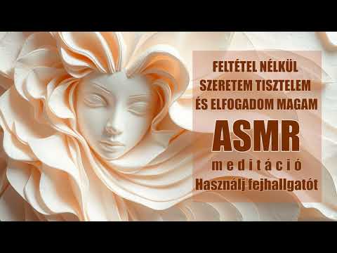 Feltétel nélkül szeretem tisztelem és elfogadom magam ASMR meditáció
