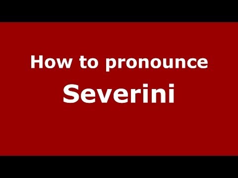 How to pronounce Severini (Italian/Italy) - PronounceNames.com