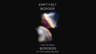 Emptyset - Border (Official Audio)