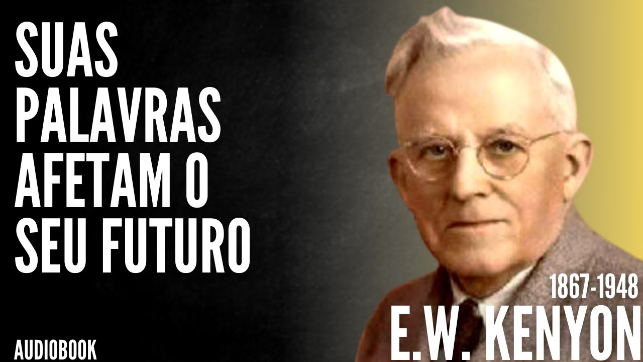 E. W. Kenyon (1867-1948) Há poder em declarar a palavra de Deus - (Audiobook) Capítulo 1 ao 27