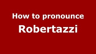 How to pronounce Robertazzi
