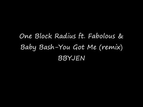 One Block Radius ft. Fabolous & Baby Bash- U Got Me (remix)