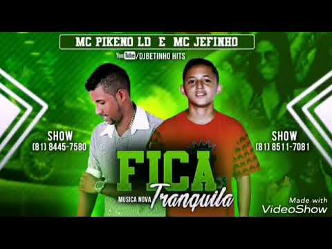 MC PIKENO LD PART / MC JEFINHO - FICA TRANQUILA