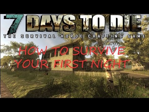 How to survive in 7 Days to Die - Alpha 11. Your first night!