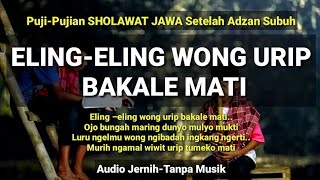 Download lagu ELING-ELING WONG URIP BAKALE MATI (Puji-Pujian Setelah Adzan subuh) tanpa musik mp3