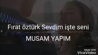 Fırat öztürk Sevdim işte seni