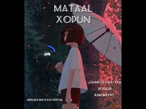 mataal xopun || beautiful assamese song .sannidhya bhuyan,rkaroid,xenokrypt.💖#mrinaldarksoulofficial