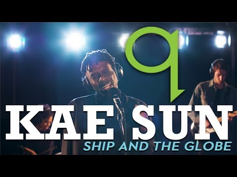 Kae Sun - Ship and The Globe (LIVE)