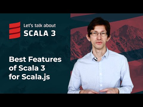 Best Features of Scala 3 for Scala.js | Let's talk about Scala 3