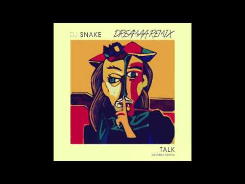 Dj Snake Ft. George Maple - Talk (Dreamaa Remix)