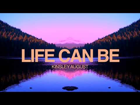 Life Can Be - Kinsley August (Official Audio/Visual)