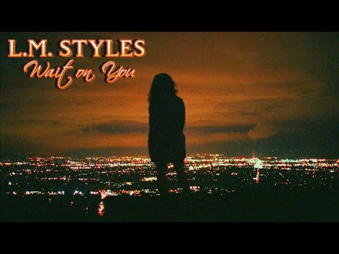 L.M. Styles - Wait on You