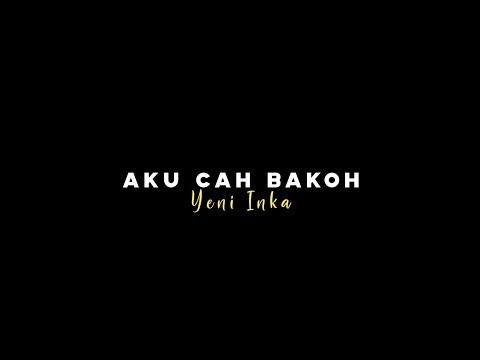 { Lirik Lagu } Aku Cah Bakoh - Yeni Inka