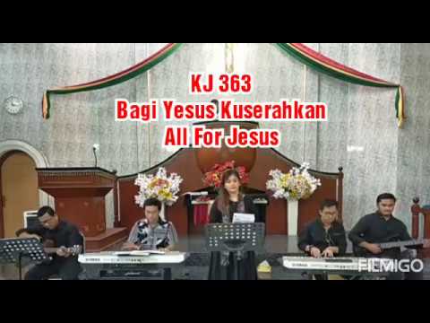 KJ 363 BAGI YESUS KUSERAHKAN || ALL FOR JESUS || KIDUNG JEMAAT COVER LAGU ROHANI band gereja