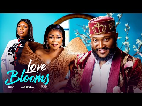LOVE BLOOMS - SHAFFY BELLO, BLOSSOM CHUKWUJEKWU, ESTHER AUDU 2025 LATEST NIGERIAN NOLLYWOOD MOVIE