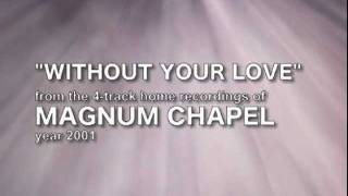 MAGNUM CHAPEL Without Your Love