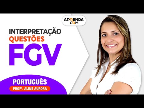 Interpretação e Questões FGV - Português - Professora Aline Aurora