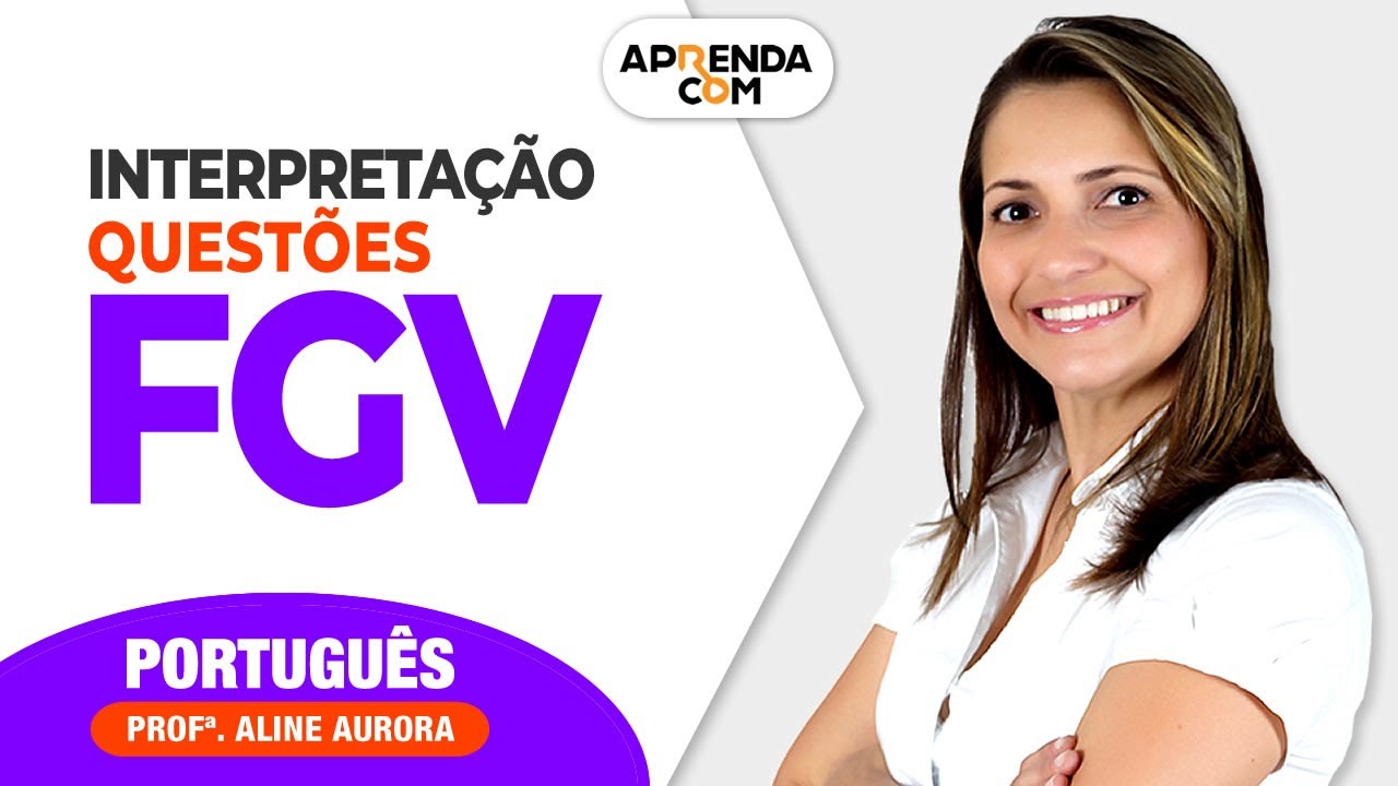 Interpretação e Questões FGV - Português - Professora Aline Aurora