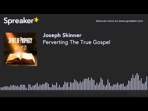 Perverting The True Gospel (part 1 of 3)