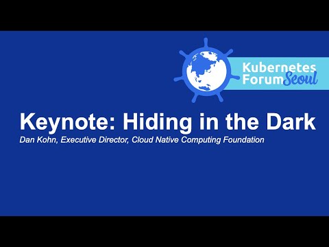 Keynote: Hiding in the Dark - Dan Kohn, Executive Director, Cloud Native Computing Foundation