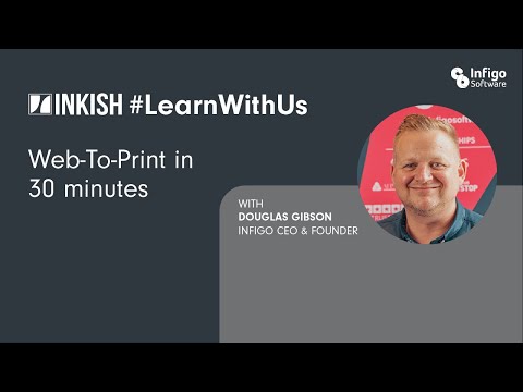 Web-To-Print in 30 minutes, with Infigo CEO & Founder, Douglas Gibson - INKISH #LearnWithUs Event