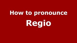 How to pronounce Regio
