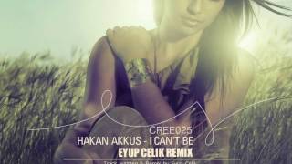 Hakan Akkus - I Can&#39;t Be (Eyup Celik Remix)