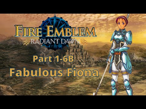 Fire Emblem Radiant Dawn Part 1-6 B Fabulous Fiona