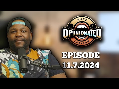 OpinioNated Episode 11 7 2024