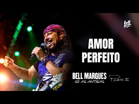 Bell Marques - Amor Perfeito (Só As Antigas - Ao Vivo)