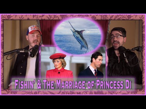 Ep 17. Fishin' & The Marriage of Princess Di