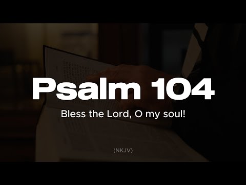 Psalm 104 (NKJV) - visualized with music