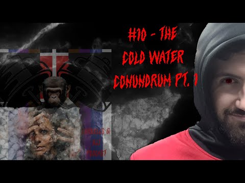 #10 - The Cold Water Conundrum Pt. 1