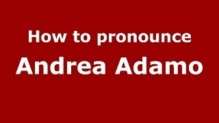 How to pronounce Andrea Adamo