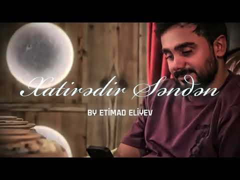 Etimad Eliyev - Xatiredir Senden