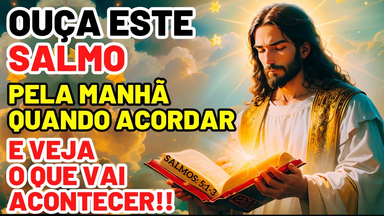OUÇA ESTE PODEROSO SALMO: PELA MANHÃ QUANDO ACORDAR E SURPREENDA-SE COM O QUE VAI TE ACONTECER!