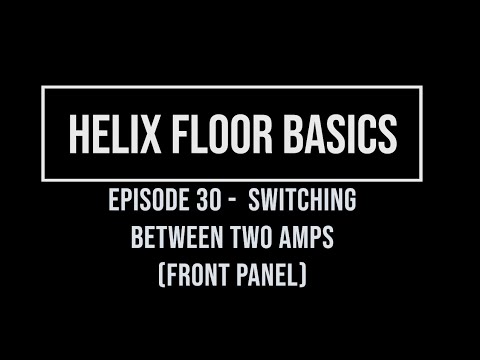 Helix Floor Basics Episode 30 - Switching Between Two Amps (Front Panel)