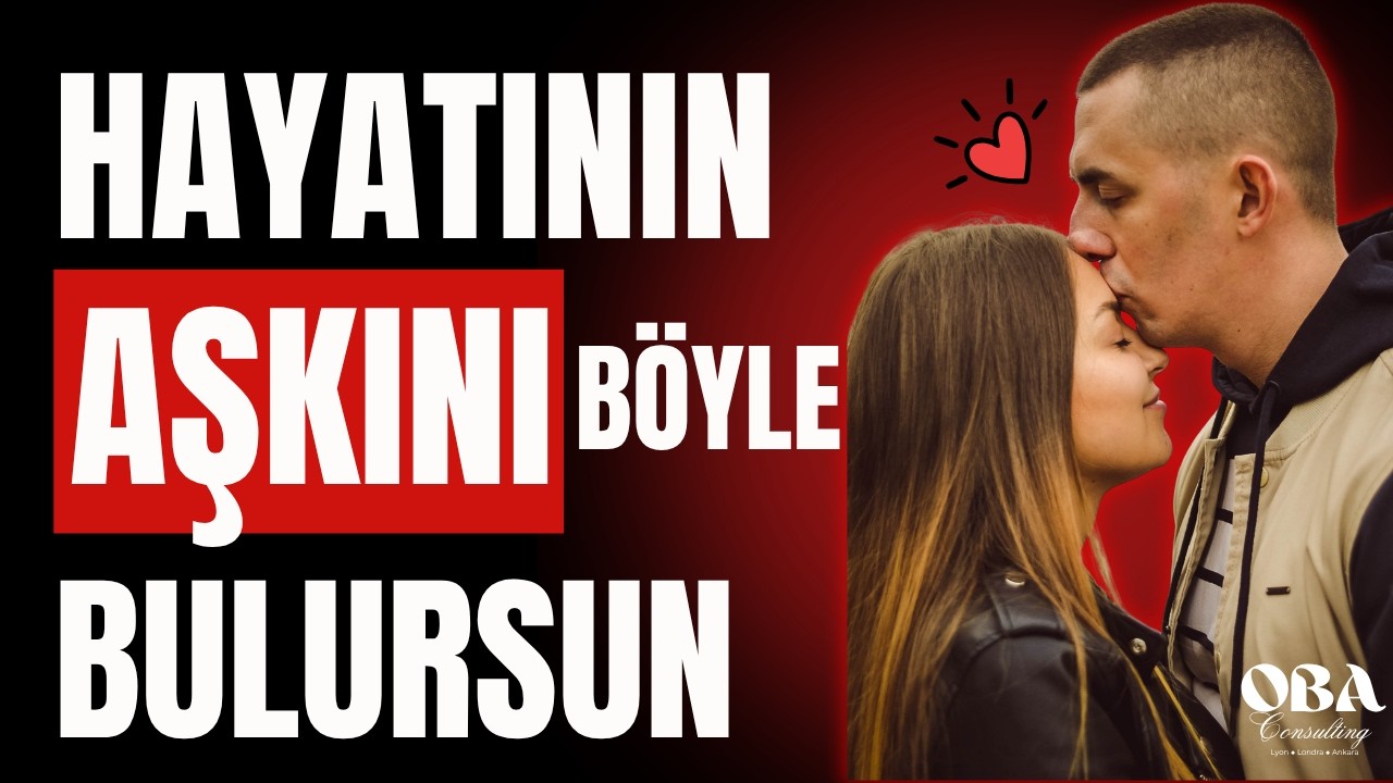 Hayatının Aşkını Nasıl Bulursun? (bu 5 adımı kimse söylemez)
