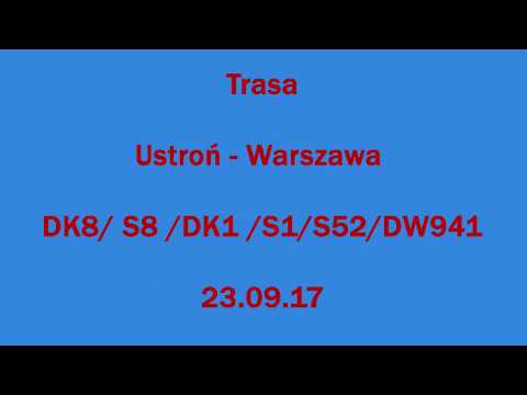 Trasa Ustroń -  Warszawa 23.09.2017 |DK8/S8/DK1/S1/S52/DW941|